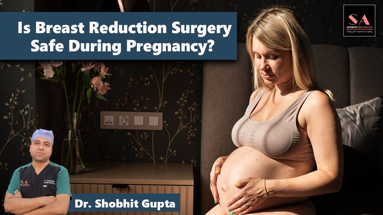 Is Breast Reduction Surgery Safe During Pregnancy?