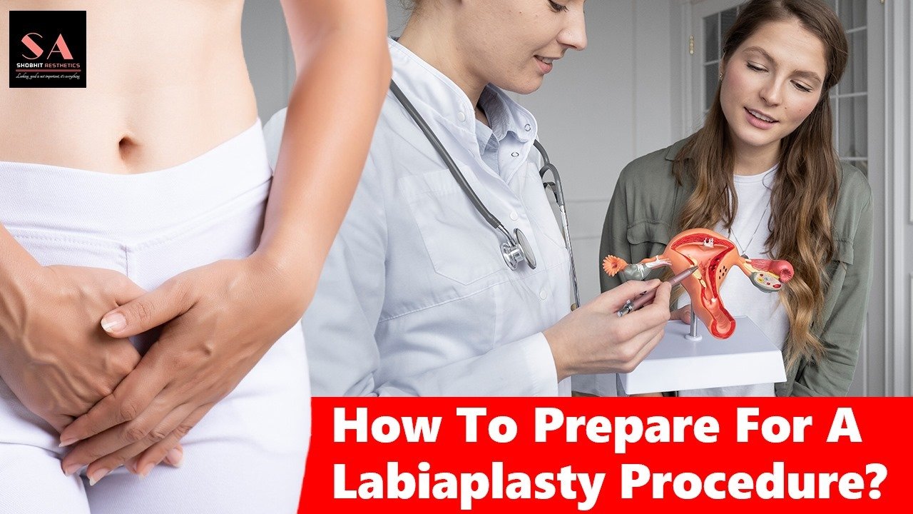 How To Prepare For A Labiaplasty Procedure?